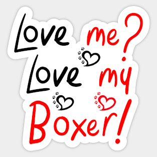 Love Me Love My Boxer! Especially for Boxer dog owners! Sticker